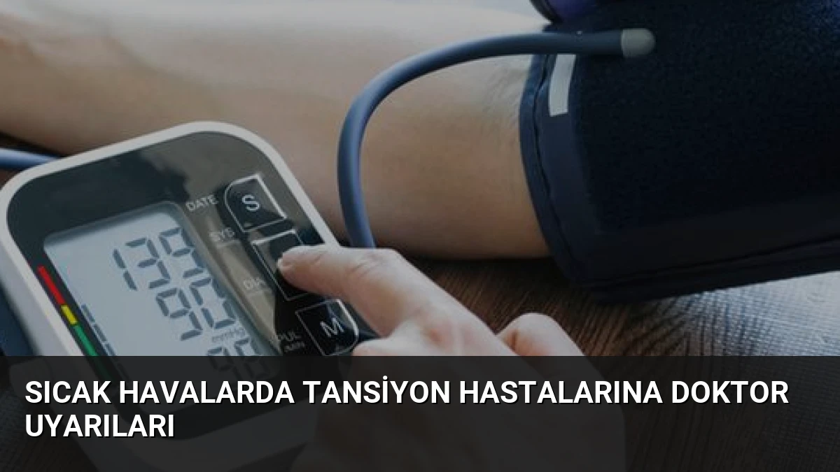 Sıcak Havalarda Tansiyon Hastalarına Doktor Uyarıları