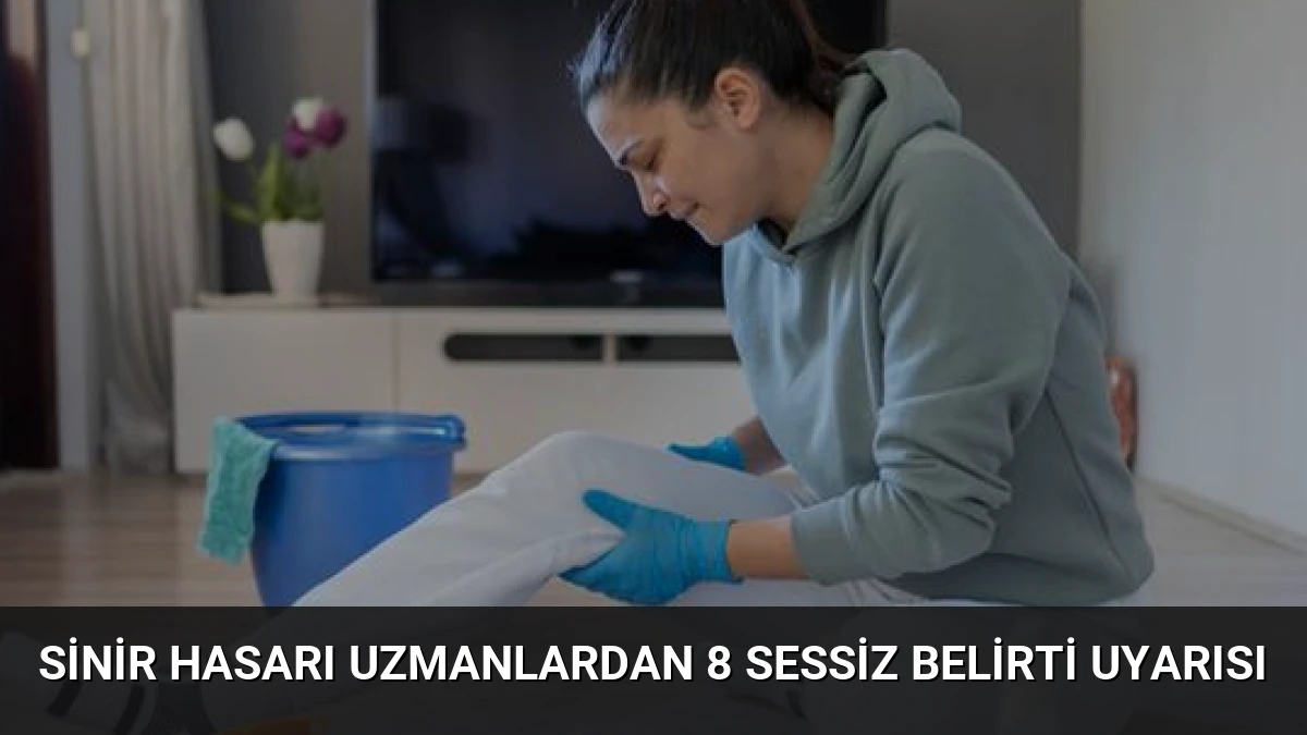 Sinir Hasarı Uzmanlardan 8 Sessiz Belirti Uyarısı