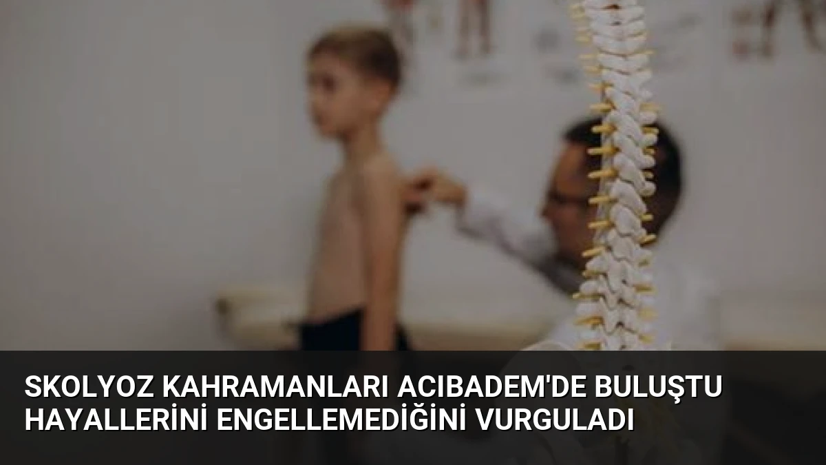 Skolyoz Kahramanları Acıbadem’de Buluştu Hayallerini Engellemediğini Vurguladı