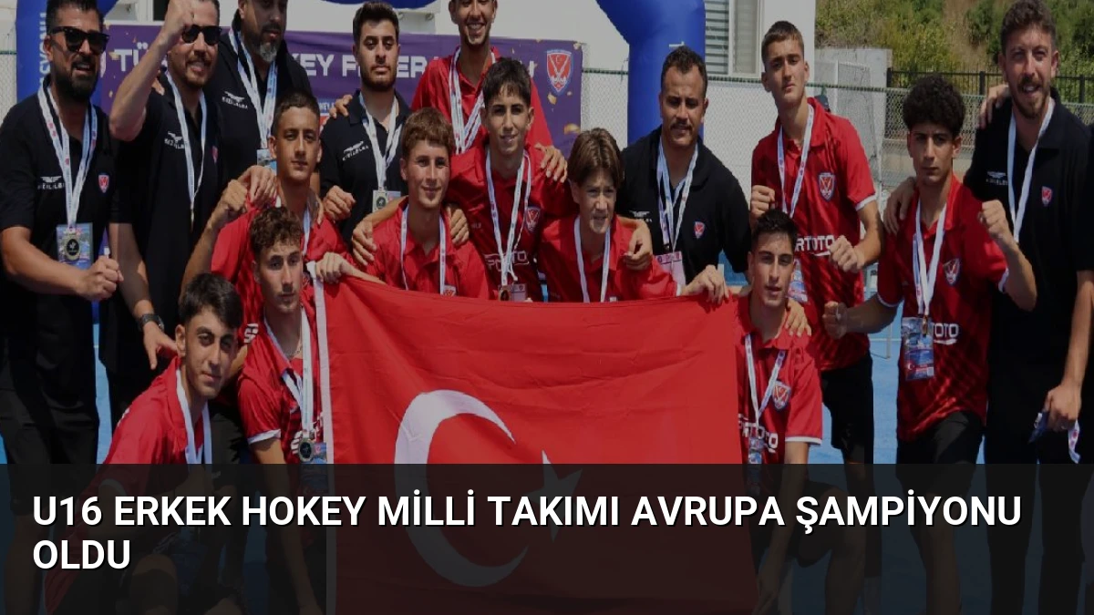 U16 Erkek Hokey Milli Takımı Avrupa Şampiyonu Oldu