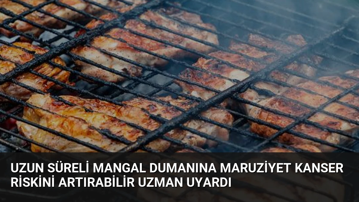 Uzun Süreli Mangal Dumanına Maruziyet Kanser Riskini Artırabilir Uzman Uyardı