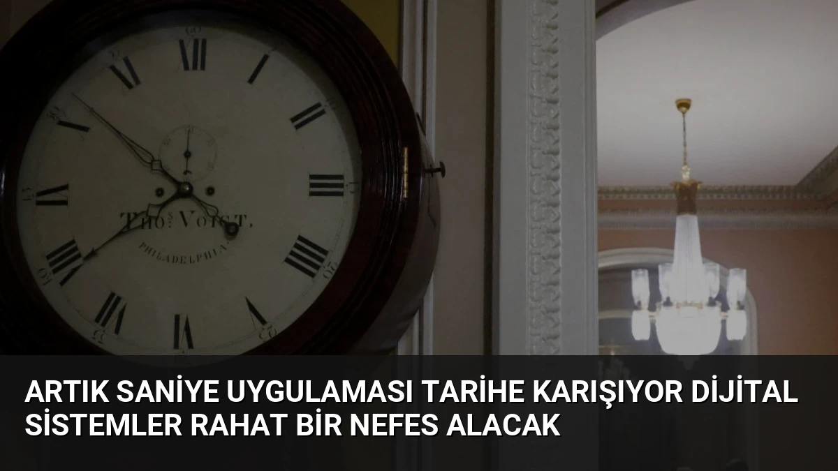 Artık Saniye Uygulaması Tarihe Karışıyor Dijital Sistemler Rahat Bir Nefes Alacak