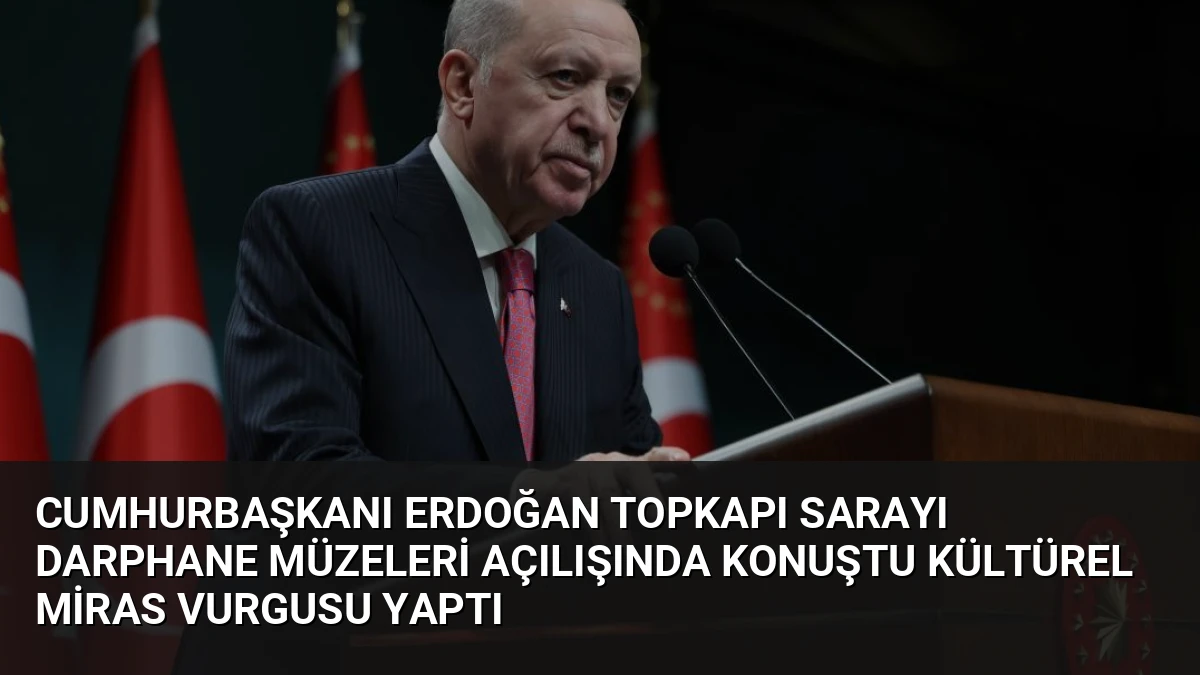 Cumhurbaşkanı Erdoğan Topkapı Sarayı Darphane Müzeleri Açılışında Konuştu Kültürel Miras Vurgusu Yaptı