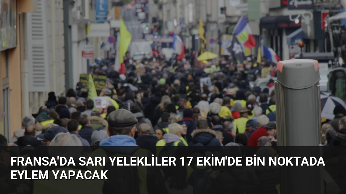 Fransa’da Sarı Yelekliler 17 Ekim’de Bin Noktada Eylem Yapacak