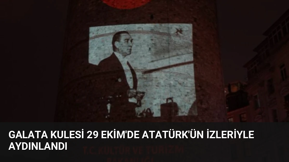 Galata Kulesi 29 Ekim’de Atatürk’ün İzleriyle Aydınlandı