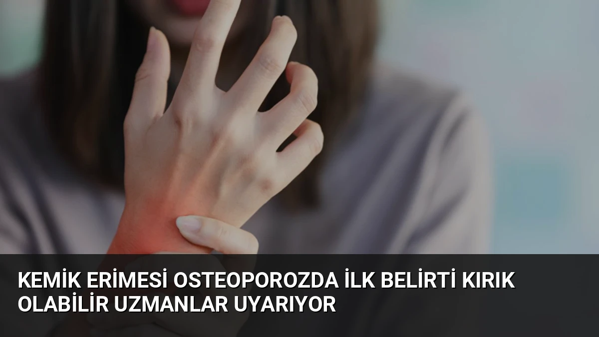 Kemik Erimesi Osteoporozda İlk Belirti Kırık Olabilir Uzmanlar Uyarıyor