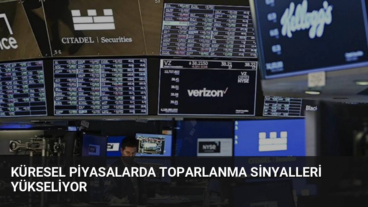 Küresel Piyasalarda Toparlanma Sinyalleri Yükseliyor
