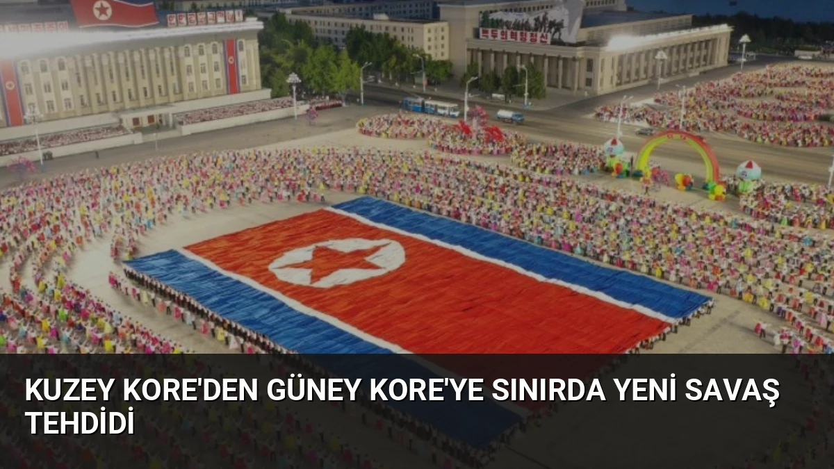 Kuzey Kore’den Güney Kore’ye Sınırda Yeni Savaş Tehdidi