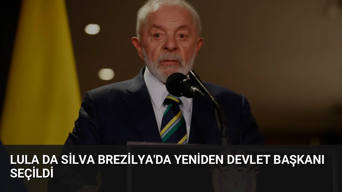 Lula da Silva Brezilya’da Yeniden Devlet Başkanı Seçildi