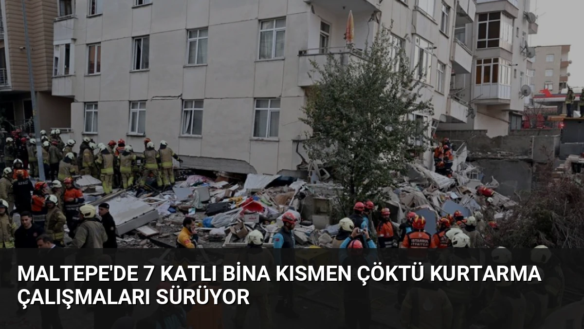 Maltepe’de 7 Katlı Bina Kısmen Çöktü Kurtarma Çalışmaları Sürüyor