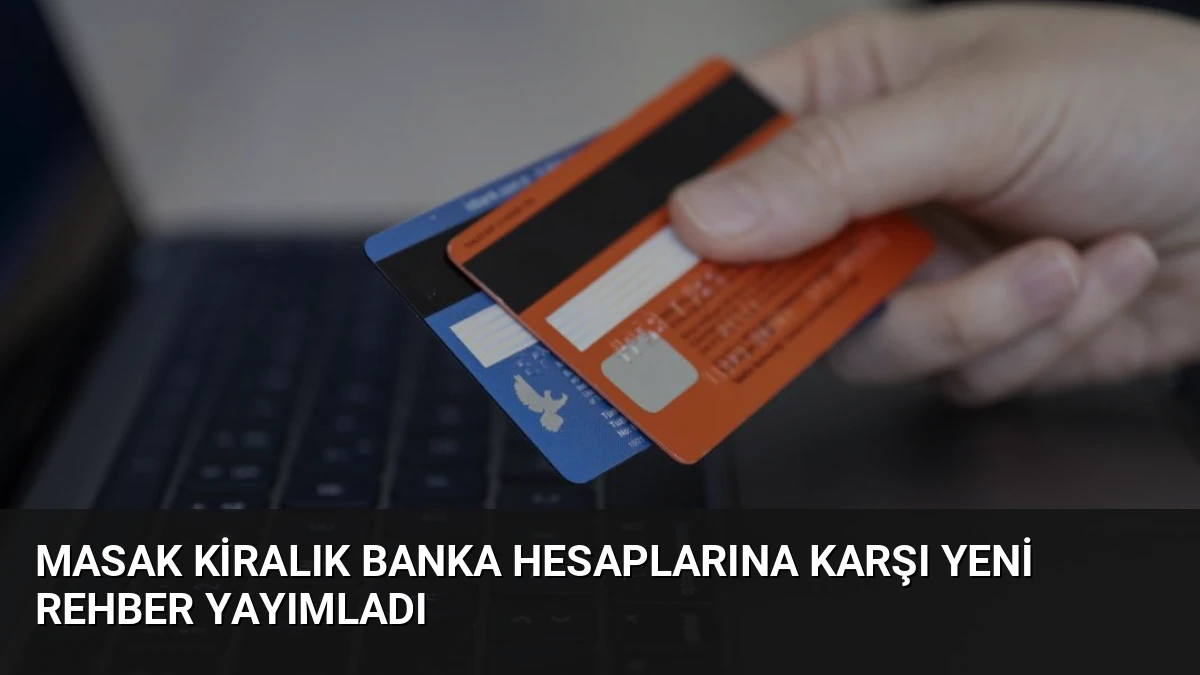 MASAK Kiralık Banka Hesaplarına Karşı Yeni Rehber Yayımladı
