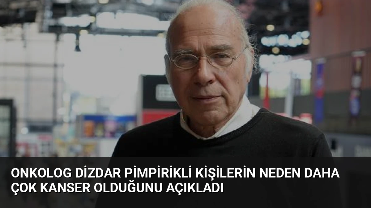 Onkolog Dizdar Pimpirikli Kişilerin Neden Daha Çok Kanser Olduğunu Açıkladı