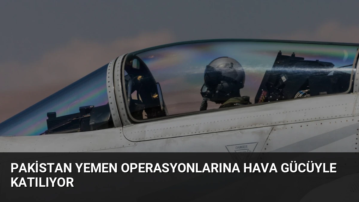 Pakistan Yemen Operasyonlarına Hava Gücüyle Katılıyor