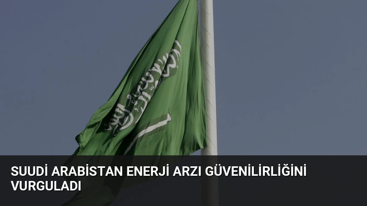 Suudi Arabistan Enerji Arzı Güvenilirliğini Vurguladı