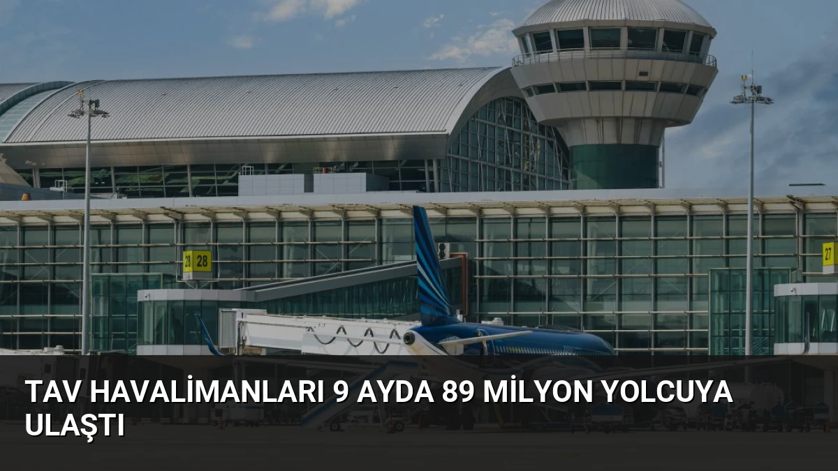 TAV Havalimanları 9 Ayda 89 Milyon Yolcuya Ulaştı