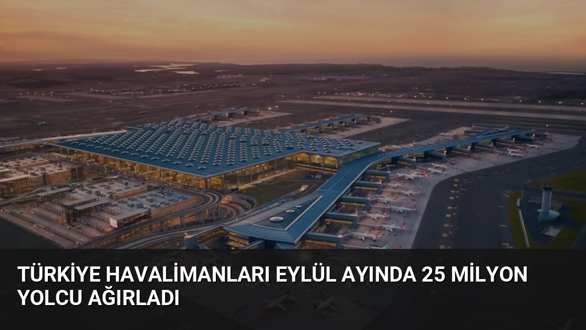 Türkiye Havalimanları Eylül Ayında 25 Milyon Yolcu Ağırladı