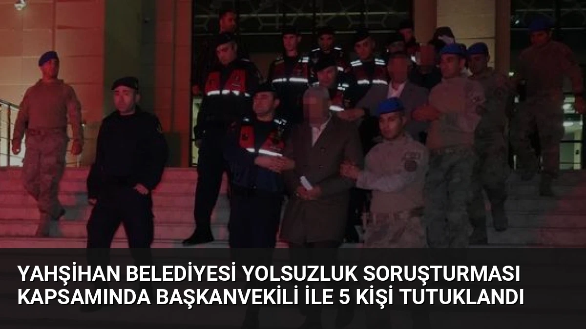 Yahşihan Belediyesi Yolsuzluk Soruşturması Kapsamında Başkanvekili ile 5 Kişi Tutuklandı